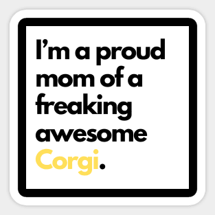 I’m a proud mom of a freaking awesome Corgi. Sticker